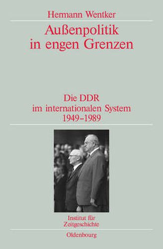 Cover image for Aussenpolitik in Engen Grenzen: Die Ddr Im Internationalen System 1949-1989. Veroeffentlichungen Zur Sbz-/Ddr-Forschung Im Institut Fur Zeitgeschichte