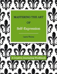 Cover image for Mastering the Art of Self-Expression