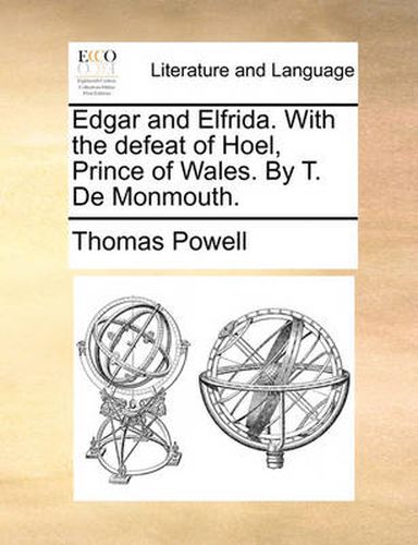 Cover image for Edgar and Elfrida. with the Defeat of Hoel, Prince of Wales. by T. de Monmouth.