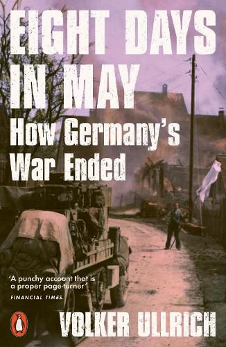 Cover image for Eight Days in May: How Germany's War Ended