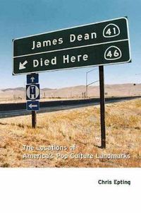 Cover image for James Dean Died Here: The Locations of America's Pop Culture Landmarks