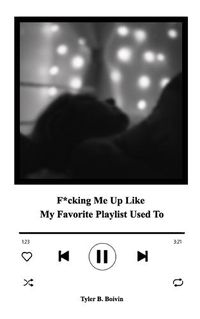 Cover image for F*cking Me Up Like My Favorite Playlist Used To