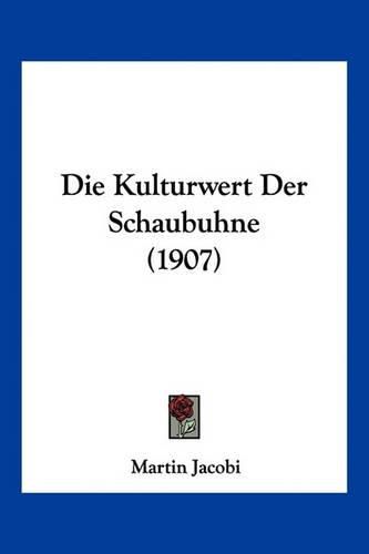 Die Kulturwert Der Schaubuhne (1907)