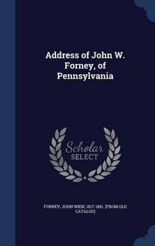 Address of John W. Forney, of Pennsylvania