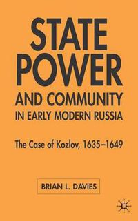 Cover image for State, Power and Community in Early Modern Russia: The Case of Kozlov, 1635-1649