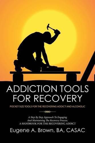 Cover image for Addiction Tools for Recovery: Pocket Size Tools for the Recovering Addict and Alcoholic