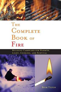 Cover image for Complete Book of Fire: Building Campfires for Warmth, Light, Cooking, and Survival