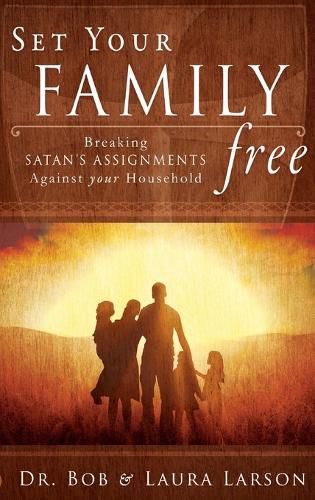 Cover image for Set Your Family Free: Breaking Satan's Assignments Against Your Household