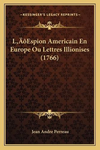 La Acentsacentsa A-Acentsa Acentsespion Americain En Europe Ou Lettres Illionises (1766)