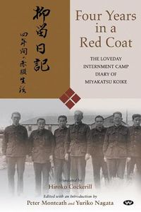 Cover image for Four Years in a Red Coat: The Loveday Internment Camp Diary of Miyakatsu Koike