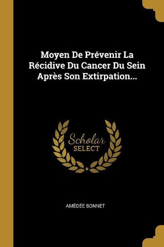 Cover image for Moyen De Prevenir La Recidive Du Cancer Du Sein Apres Son Extirpation...