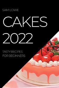 Cover image for Cakes 2022: Tasty Recipes for Beginners