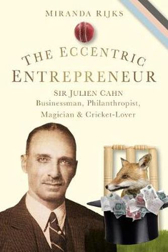 Cover image for The Eccentric Entrepreneur: Sir Julien Cahn Businessman, Philanthropist, Magician and Cricket-Lover