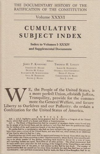 The Documentary History of the Ratification of the Constitution, Volume 36: Cumulative Subject Index, No. 2volume 36