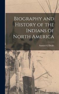 Cover image for Biography and History of the Indians of North America