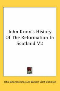 Cover image for John Knox's History of the Reformation in Scotland V2