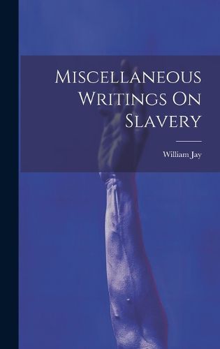 Cover image for Miscellaneous Writings On Slavery