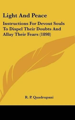 Cover image for Light and Peace: Instructions for Devout Souls to Dispel Their Doubts and Allay Their Fears (1898)