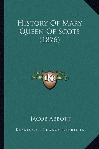 Cover image for History of Mary Queen of Scots (1876)