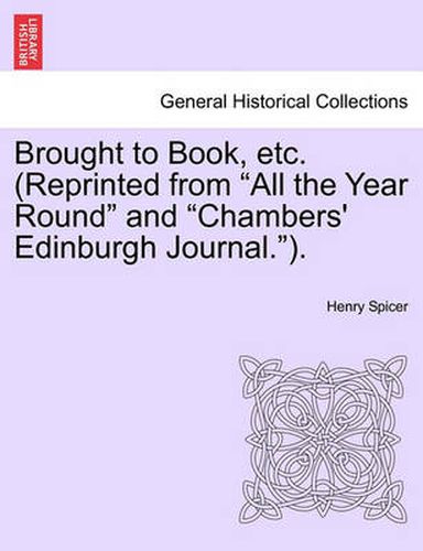 Cover image for Brought to Book, Etc. (Reprinted from  All the Year Round  and  Chambers' Edinburgh Journal. ).