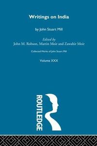 Cover image for Collected Works of John Stuart Mill: XXX. Writings on India