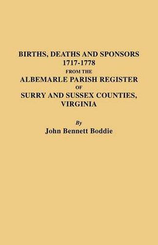 Cover image for Births Deaths and Sponsors 1717-1778 from the Albemarle Parish Register of Surry and Sussex Counties, Virginia