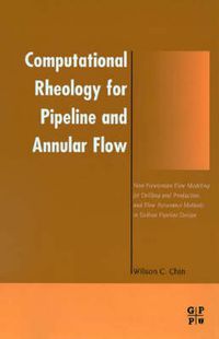 Cover image for Computational Rheology for Pipeline and Annular Flow: Non-Newtonian Flow Modeling for Drilling and Production, and Flow Assurance Methods in Subsea Pipeline Design