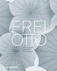 Cover image for Frei Otto: forschen, bauen, inspirieren / a life of research, construction and inspiration