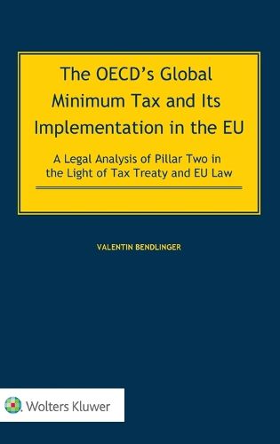 Cover image for The OECD's Global Minimum Tax and its Implementation in the EU - A Legal Analysis of Pillar Two in the Light of Tax Treaty and EU Law