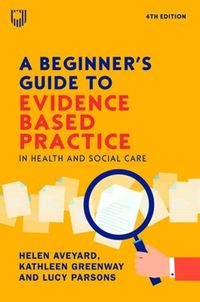 Cover image for A Beginner's Guide to Evidence-Based Practice in Health and Social Care 4e