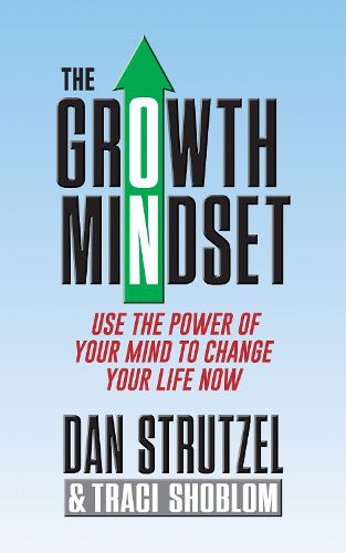 Cover image for The Growth Mindset: Use the Power of Your Mind to Change Your Life Now!