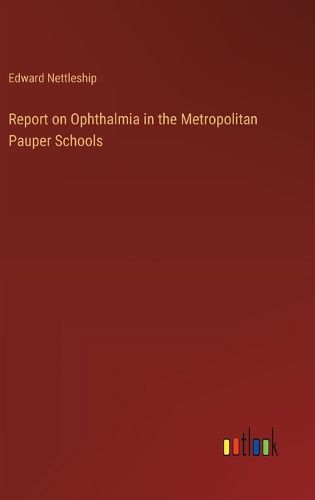 Cover image for Report on Ophthalmia in the Metropolitan Pauper Schools