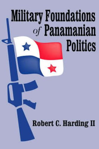 Cover image for Military Foundations of Panamanian Politics