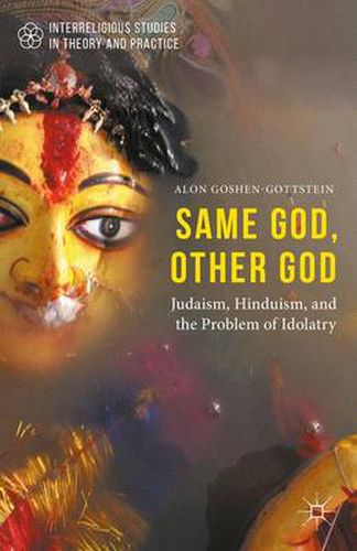 Cover image for Same God, Other god: Judaism, Hinduism, and the Problem of Idolatry