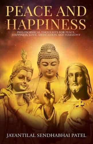 Cover image for Peace and Happiness: Philosophical Thoughts for Peace, Happiness, Love, Meditation and Harmony