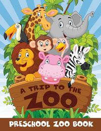 Cover image for A Trip to the Zoo: Preschool Zoo Book