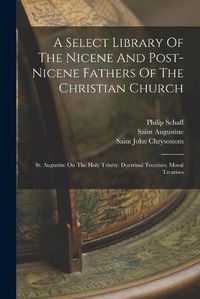 Cover image for A Select Library Of The Nicene And Post-nicene Fathers Of The Christian Church