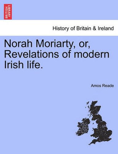 Cover image for Norah Moriarty, Or, Revelations of Modern Irish Life.