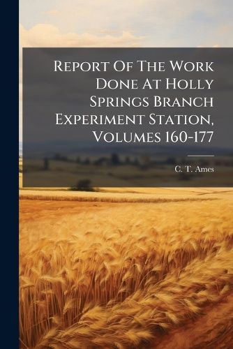 Cover image for Report Of The Work Done At Holly Springs Branch Experiment Station, Volumes 160-177