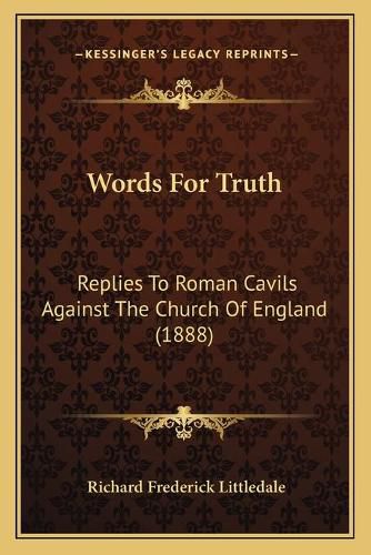 Cover image for Words for Truth: Replies to Roman Cavils Against the Church of England (1888)