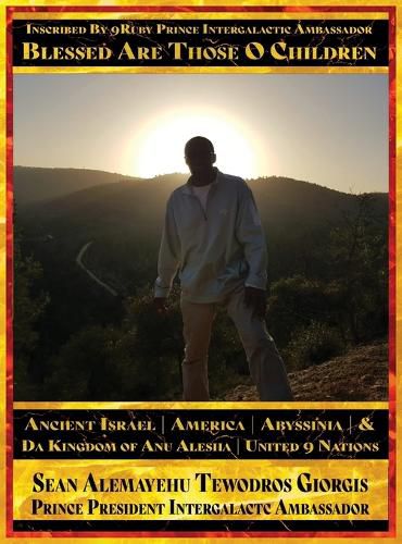 Cover image for Sean Alemayehu Tewodros Giorgis Presents... Inscribed By 9Ruby Prince Intergalactic Ambassador Blessed Are Those O Children of Ancient Israel, Abyssinia, America & Da Kingdom Of Anu Alesha