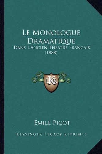 Cover image for Le Monologue Dramatique: Dans L'Ancien Theatre Francais (1888)