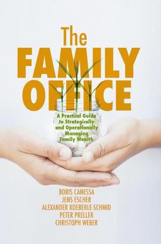 Cover image for The Family Office: A Practical Guide to Strategically and Operationally Managing Family Wealth