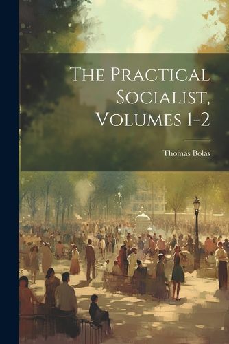 Cover image for The Practical Socialist, Volumes 1-2