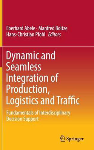 Cover image for Dynamic and Seamless Integration of Production, Logistics and Traffic: Fundamentals of Interdisciplinary Decision Support