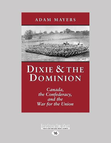 Cover image for Dixie & the Dominion: Canada, the Confederacy, and the War for the Union