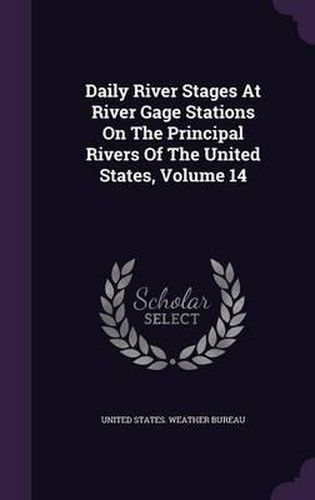 Cover image for Daily River Stages at River Gage Stations on the Principal Rivers of the United States, Volume 14