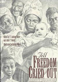 Cover image for Till Freedom Cried out: Memories of Texas Slave Life