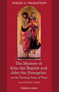Cover image for The Mystery of John the Baptist and John the Evangelist at the Turning Point of Time: An Esoteric Study