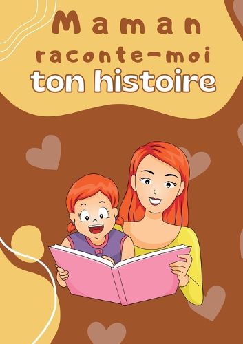 Cover image for Maman raconte-moi ton histoire: Parle moi de toi - Journal de memoire a completer par votre mere pour connaitre son histoire Idee cadeau original fete des meres